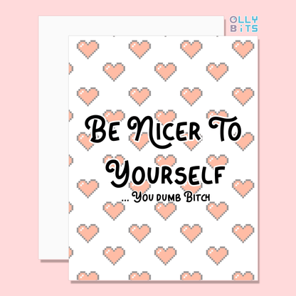 Be Nicer To Yourself ... You Stupid B!@#$ Greeting Card